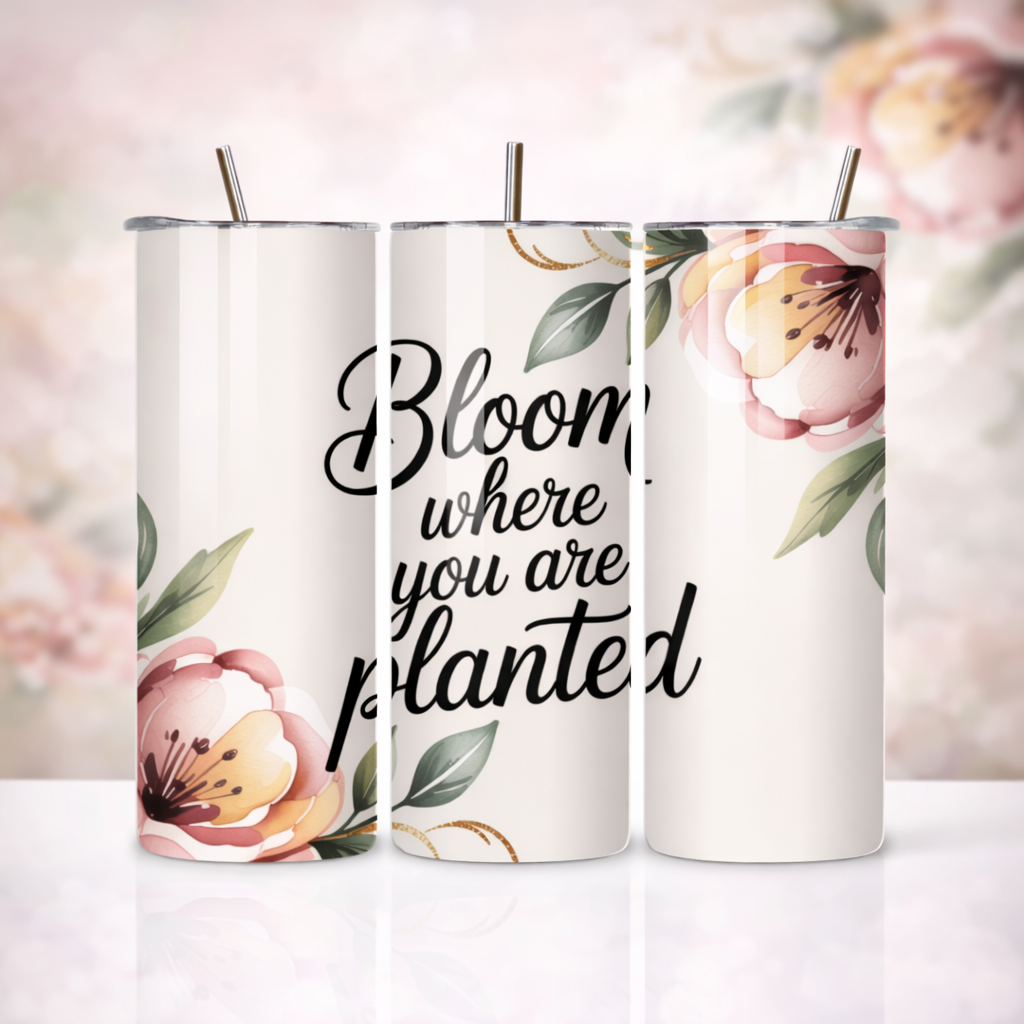 20Oz Bloom where you are planted Stainless Steel Skinny Tumbler