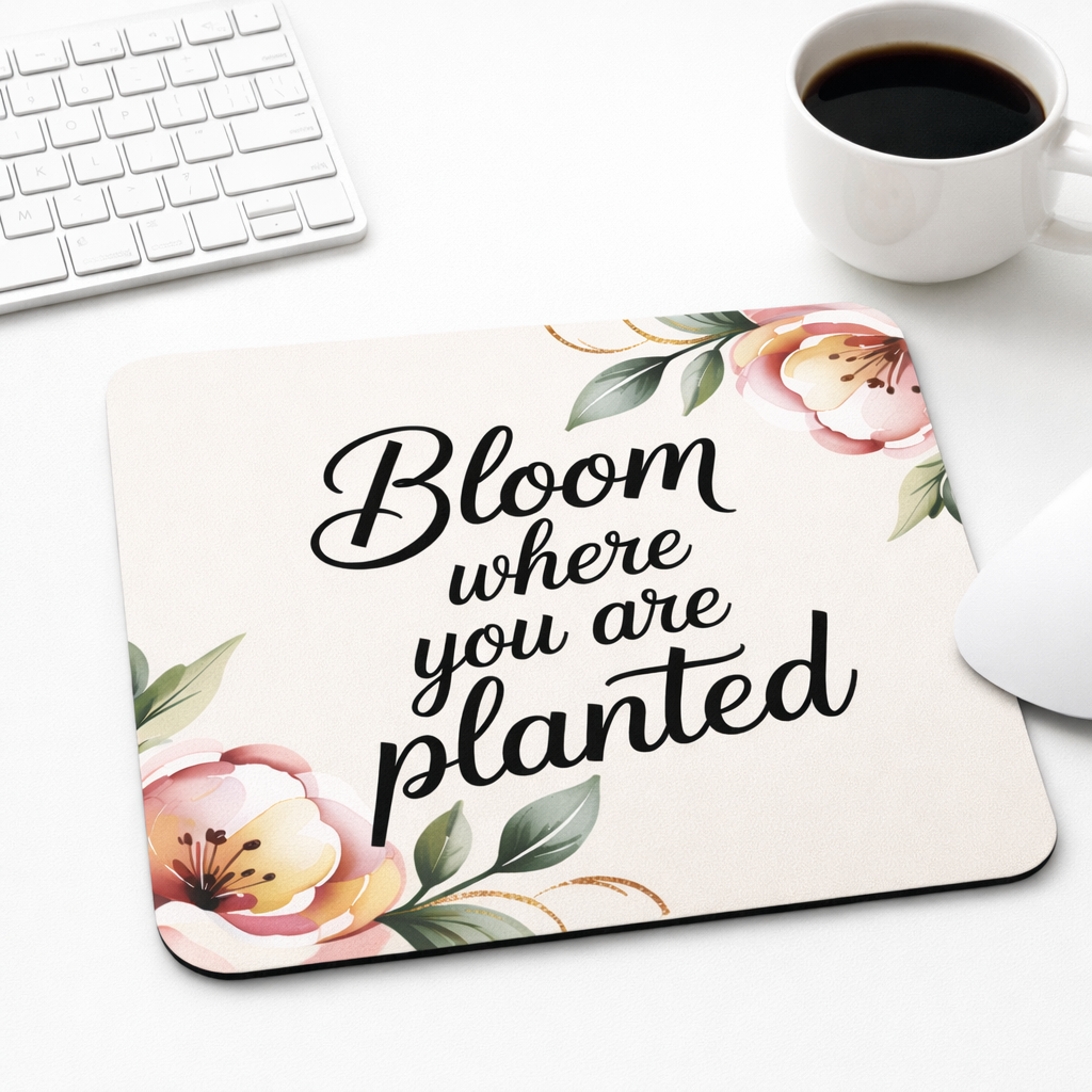 Bloom where you are planted mouse pad